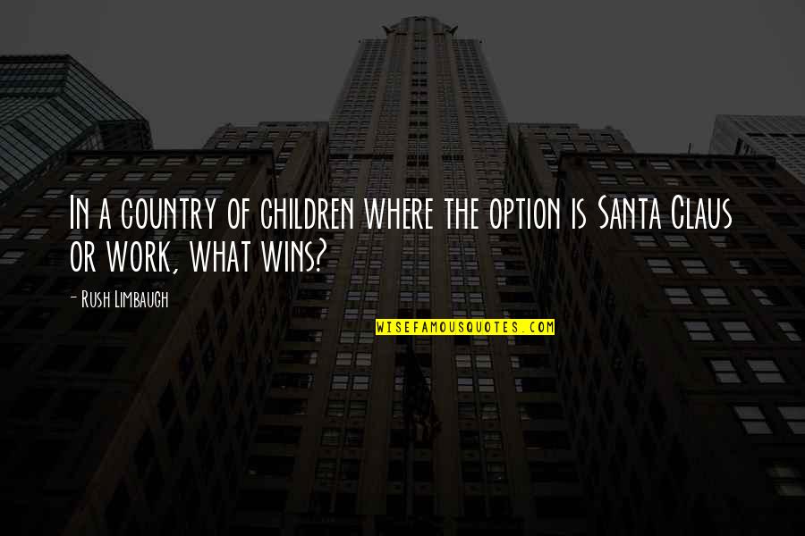 Limbaugh Quotes By Rush Limbaugh: In a country of children where the option