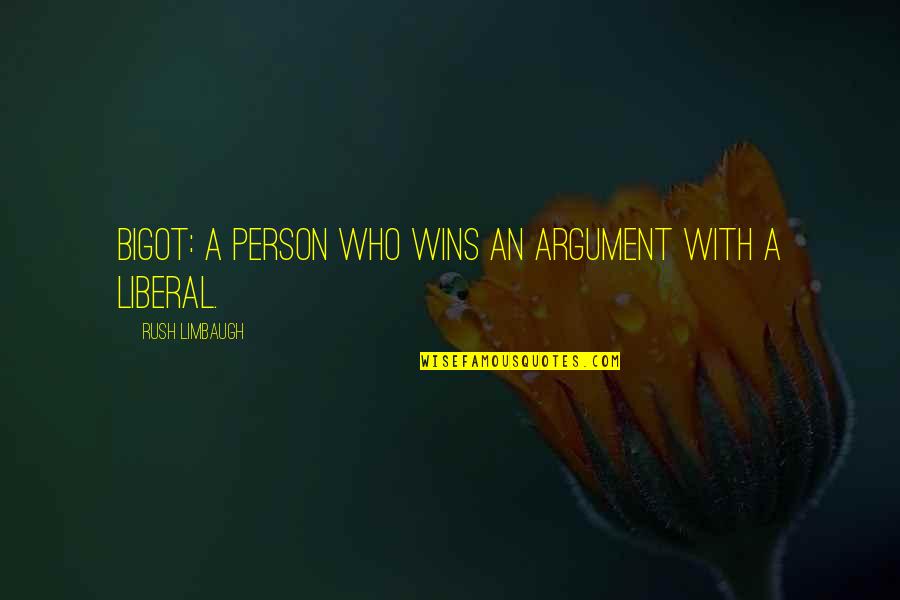 Limbaugh Quotes By Rush Limbaugh: Bigot: A person who wins an argument with