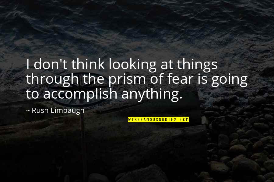 Limbaugh Quotes By Rush Limbaugh: I don't think looking at things through the
