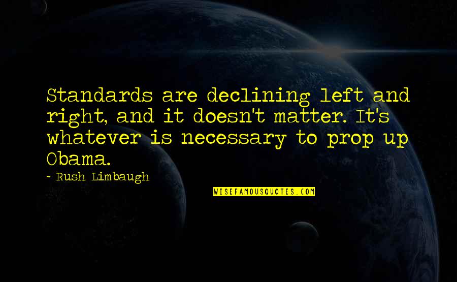 Limbaugh's Quotes By Rush Limbaugh: Standards are declining left and right, and it