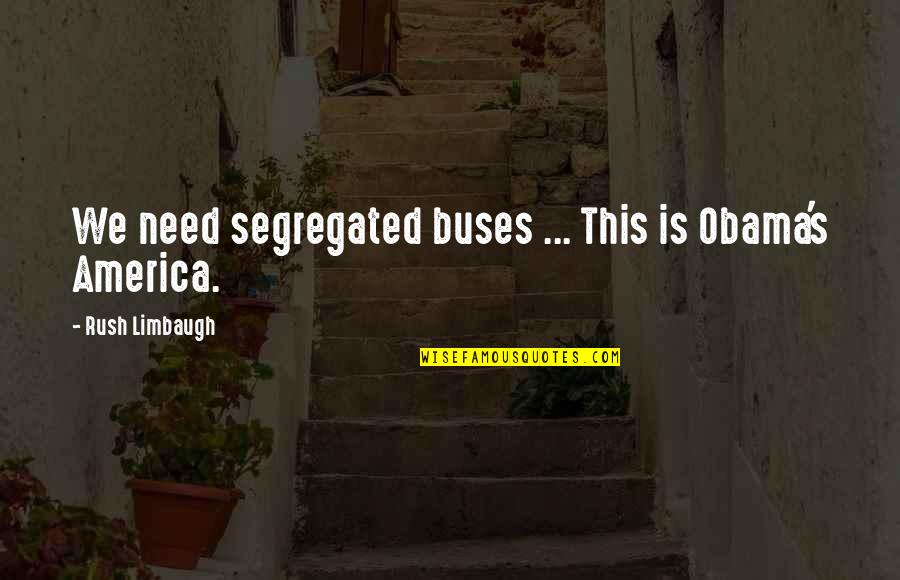 Limbaugh's Quotes By Rush Limbaugh: We need segregated buses ... This is Obama's