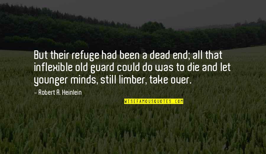 Limber Quotes By Robert A. Heinlein: But their refuge had been a dead end;