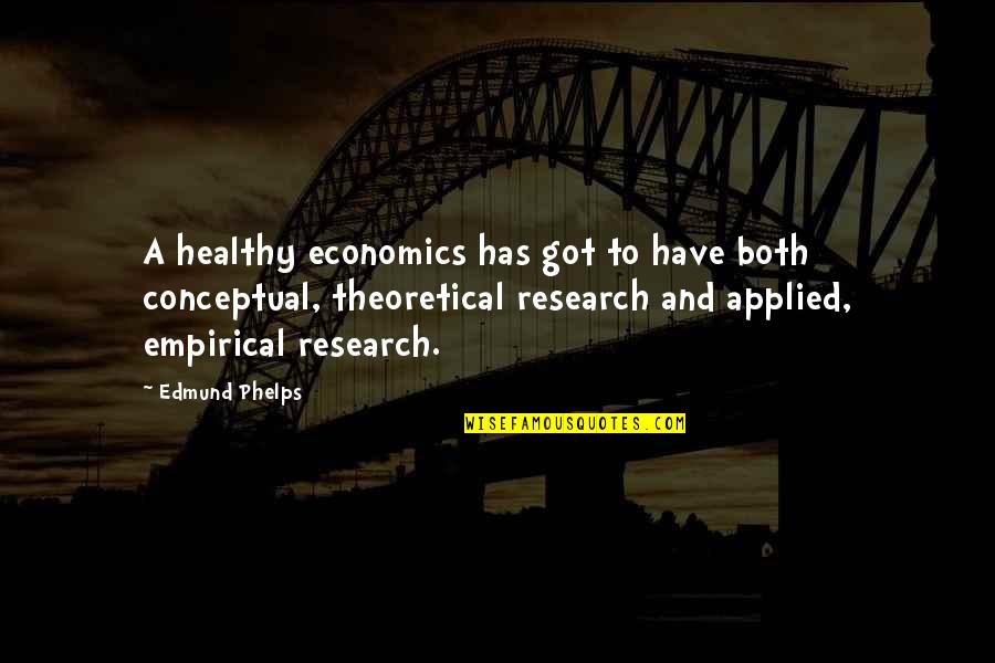 Limbersk Quotes By Edmund Phelps: A healthy economics has got to have both Limbersk Quotes By Edmund Phelps: A healthy economics has got to have both