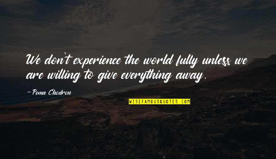 Limbile Germanice Quotes By Pema Chodron: We don't experience the world fully unless we