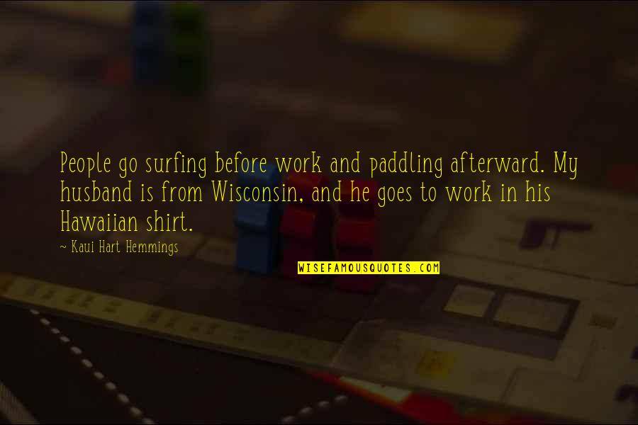 Limbile Indo Quotes By Kaui Hart Hemmings: People go surfing before work and paddling afterward.