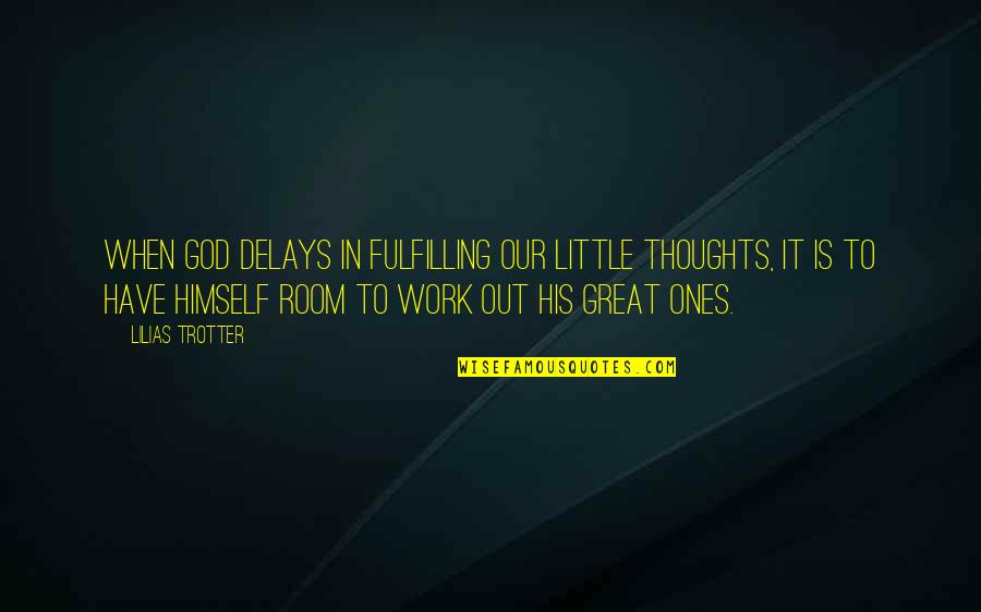 Limbile Indo Quotes By Lilias Trotter: When God delays in fulfilling our little thoughts,