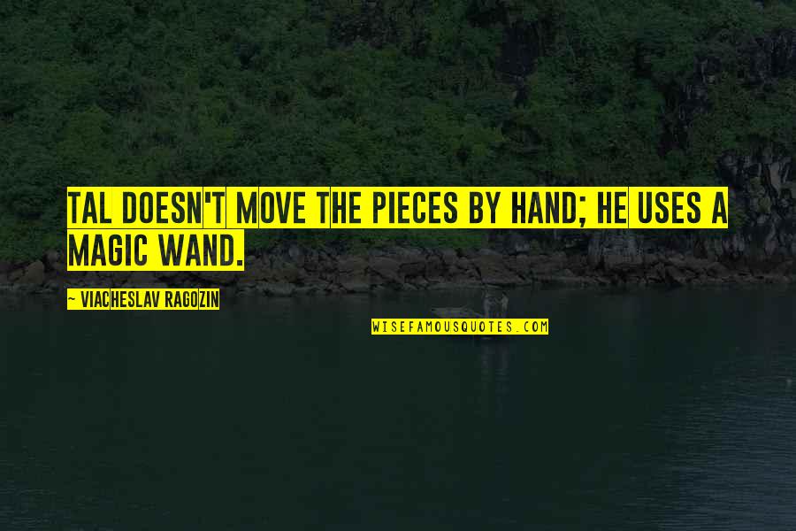 Limbile Indo Quotes By Viacheslav Ragozin: Tal doesn't move the pieces by hand; he