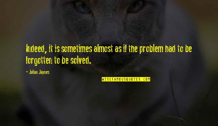 Limbocker Law Quotes By Julian Jaynes: Indeed, it is sometimes almost as if the