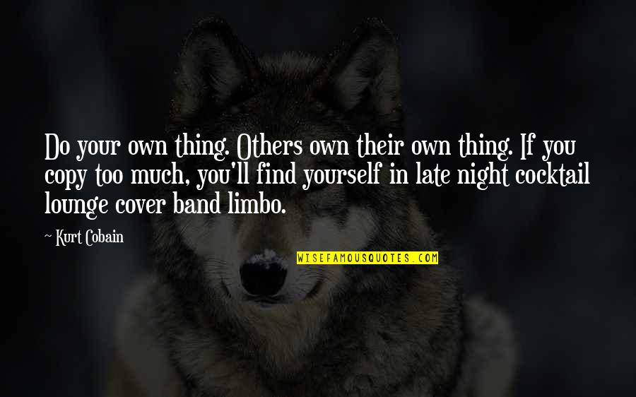 Limbo's Quotes By Kurt Cobain: Do your own thing. Others own their own