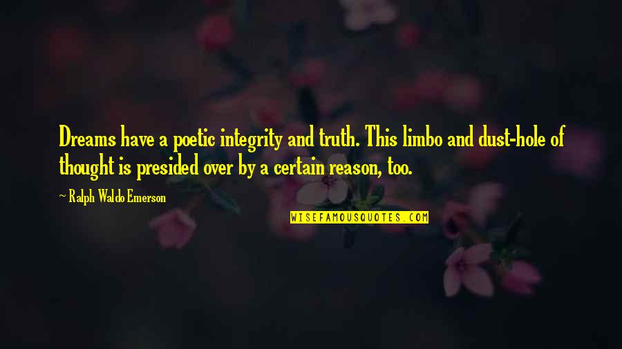 Limbo's Quotes By Ralph Waldo Emerson: Dreams have a poetic integrity and truth. This