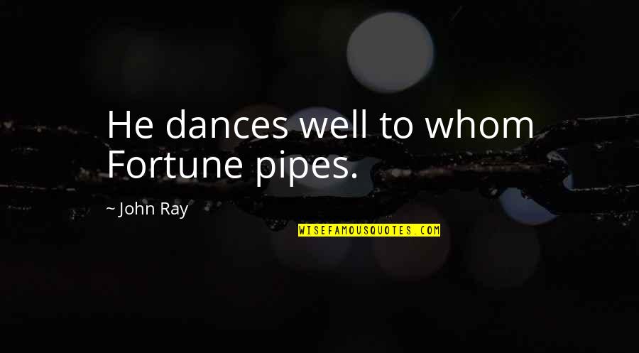 Limbrick Muscles Quotes By John Ray: He dances well to whom Fortune pipes. Limbrick Muscles Quotes By John Ray: He dances well to whom Fortune pipes.