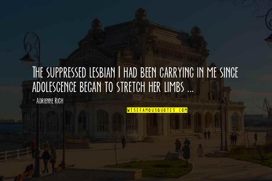 Limbs Quotes By Adrienne Rich: The suppressed lesbian I had been carrying in