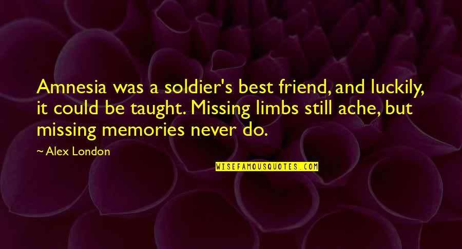 Limbs Quotes By Alex London: Amnesia was a soldier's best friend, and luckily,