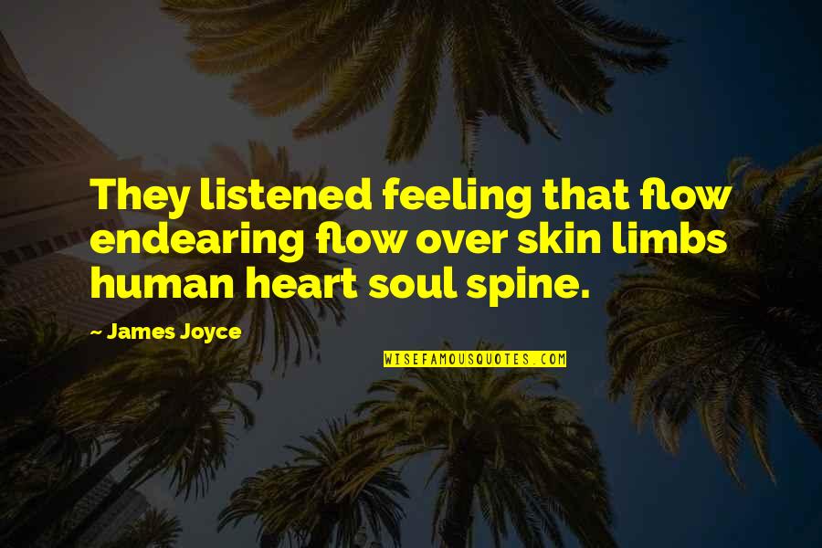 Limbs Quotes By James Joyce: They listened feeling that flow endearing flow over