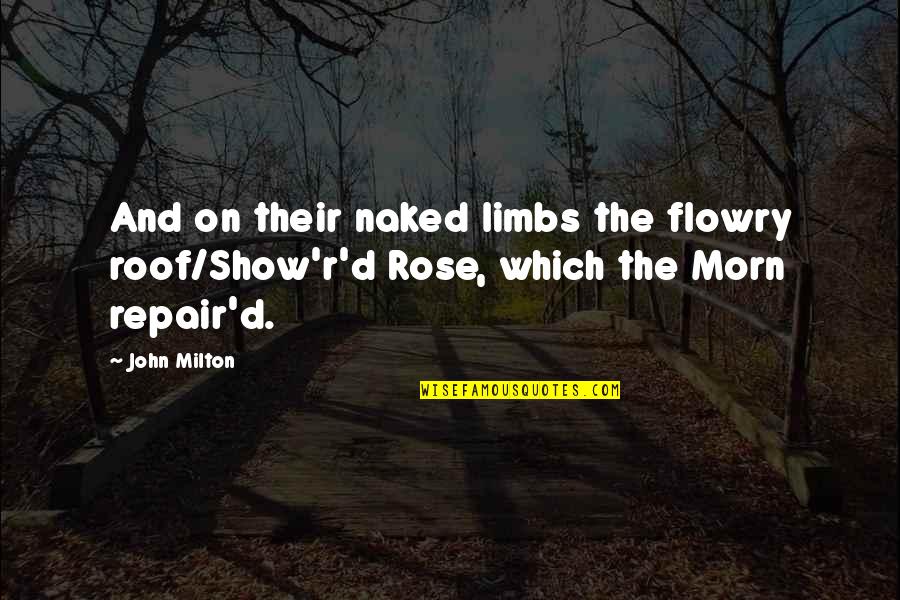 Limbs Quotes By John Milton: And on their naked limbs the flowry roof/Show'r'd