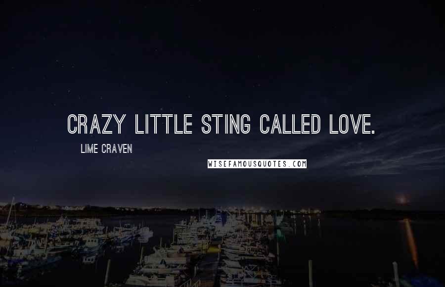 Lime Craven quotes: Crazy little sting called love.