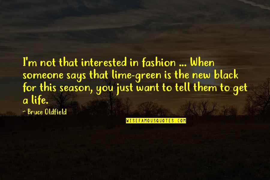 Lime Green Quotes By Bruce Oldfield: I'm not that interested in fashion ... When