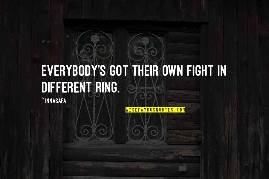 Lime Green Quotes By Innasafa: Everybody's got their own fight in different ring.