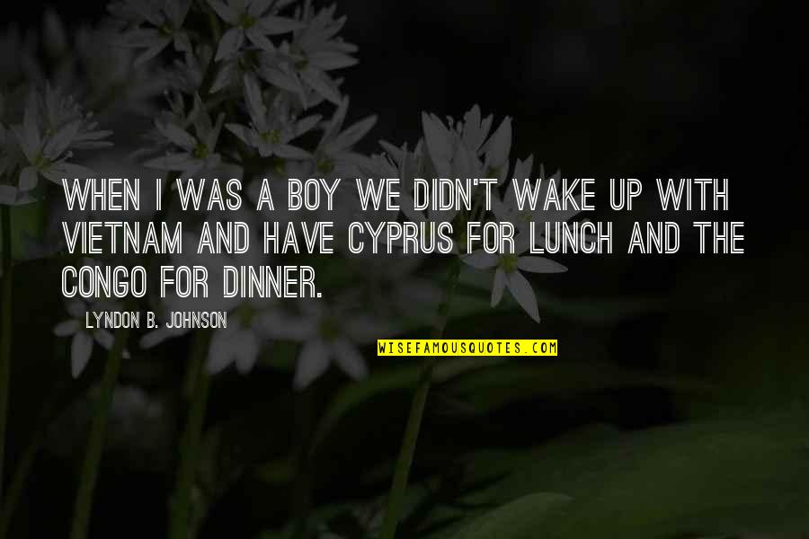 Lime Green Quotes By Lyndon B. Johnson: When I was a boy we didn't wake