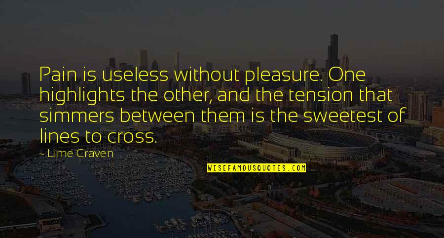 Lime Quotes By Lime Craven: Pain is useless without pleasure. One highlights the Lime Quotes By Lime Craven: Pain is useless without pleasure. One highlights the