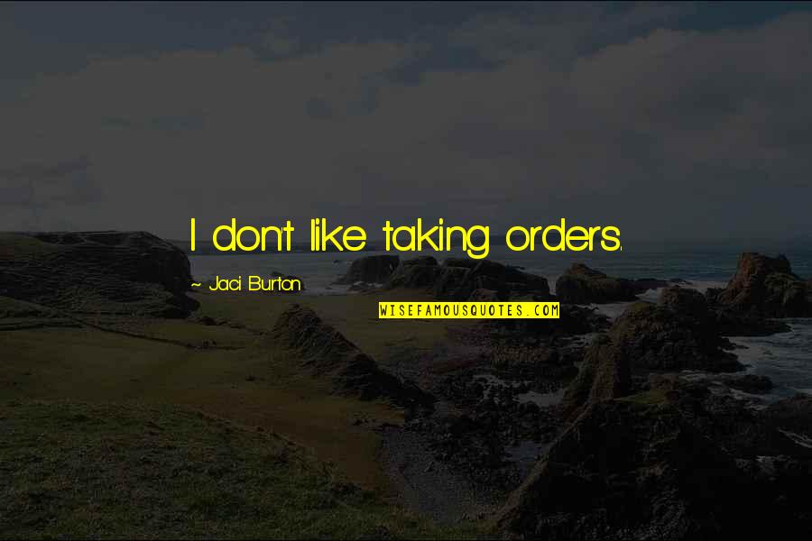 Lime Tree Quotes By Jaci Burton: I don't like taking orders.