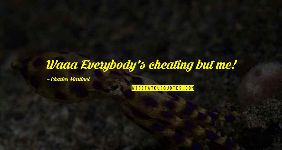 Limelighters Music Quotes By Charles Martinet: Waaa Everybody's cheating but me! Limelighters Music Quotes By Charles Martinet: Waaa Everybody's cheating but me!