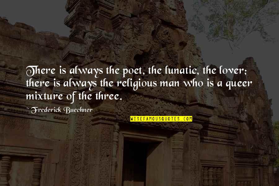 Limelighters Music Quotes By Frederick Buechner: There is always the poet, the lunatic, the Limelighters Music Quotes By Frederick Buechner: There is always the poet, the lunatic, the