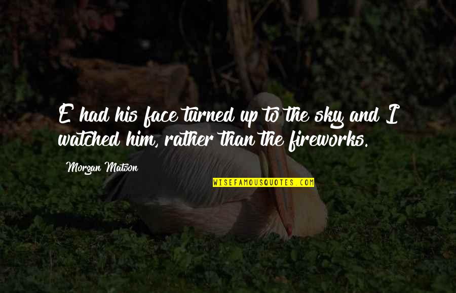 Limelighters Music Quotes By Morgan Matson: E had his face turned up to the