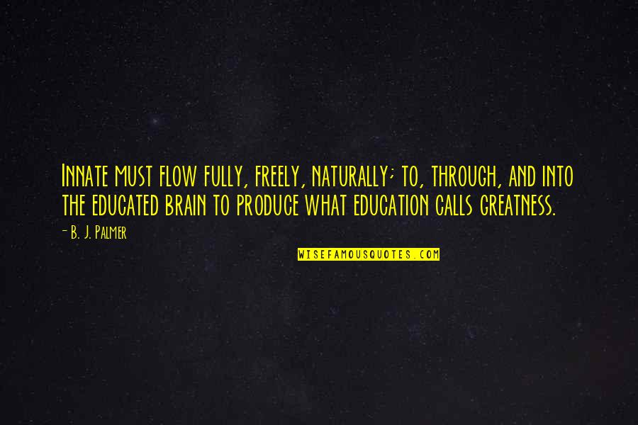 Limelighters Theres A Meeting Quotes By B. J. Palmer: Innate must flow fully, freely, naturally; to, through,