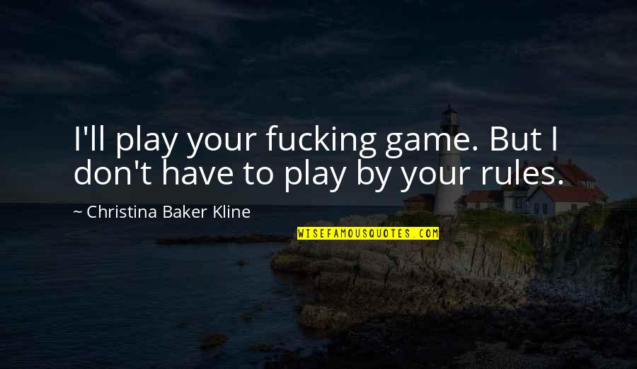 Limestone Quotes By Christina Baker Kline: I'll play your fucking game. But I don't Limestone Quotes By Christina Baker Kline: I'll play your fucking game. But I don't