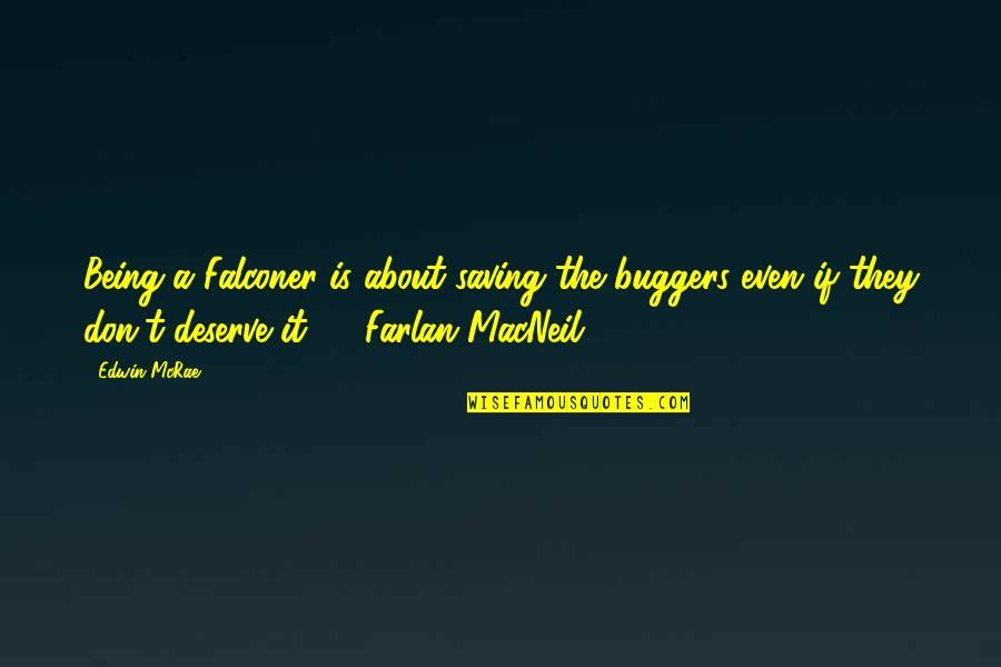 Limestone Springs Quotes By Edwin McRae: Being a Falconer is about saving the buggers Limestone Springs Quotes By Edwin McRae: Being a Falconer is about saving the buggers