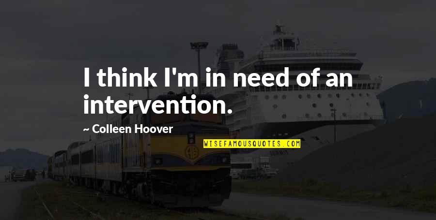 Limestone Wall Quotes By Colleen Hoover: I think I'm in need of an intervention.