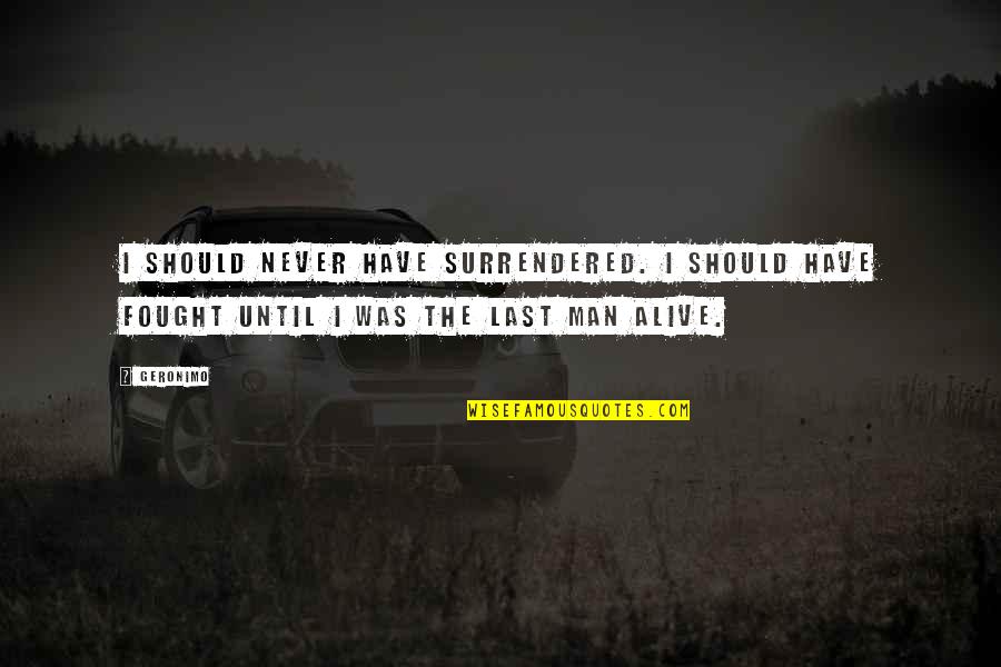 Limestone Wall Quotes By Geronimo: I should never have surrendered. I should have Limestone Wall Quotes By Geronimo: I should never have surrendered. I should have