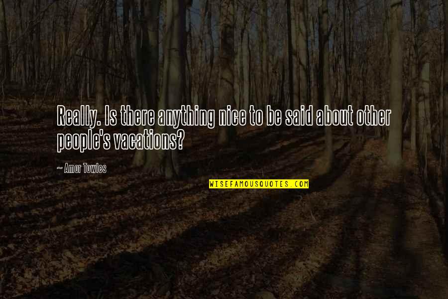 Limestones Polished Quotes By Amor Towles: Really. Is there anything nice to be said
