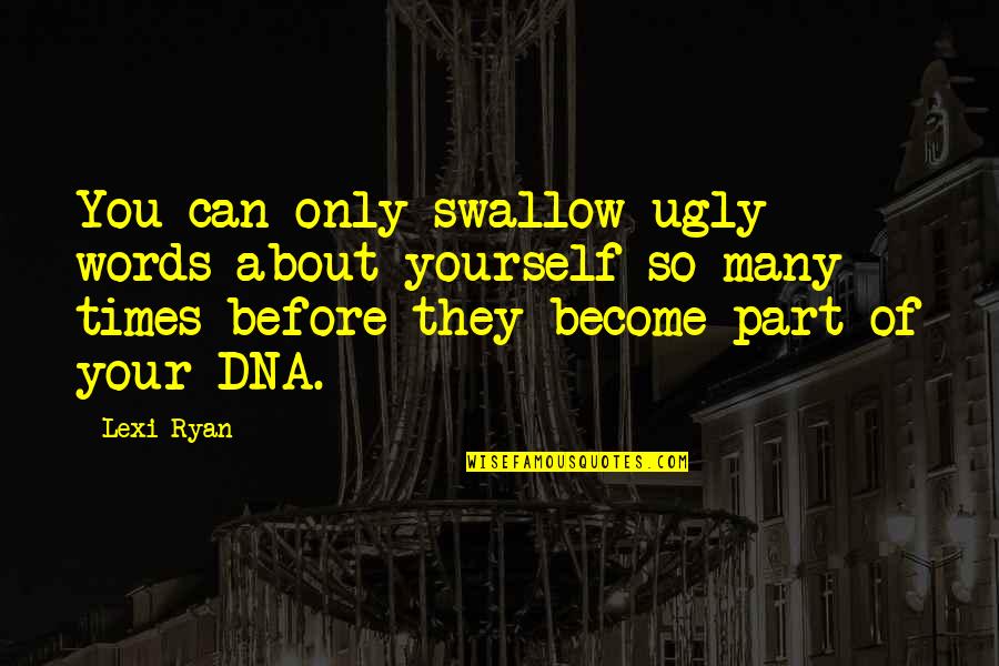 Limetown Quotes By Lexi Ryan: You can only swallow ugly words about yourself Limetown Quotes By Lexi Ryan: You can only swallow ugly words about yourself