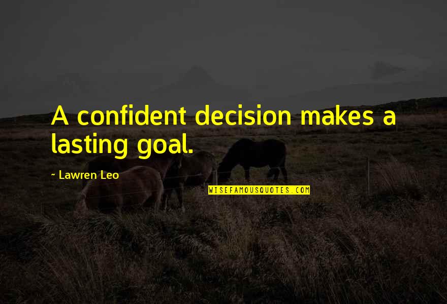 Limey Bastard Quotes By Lawren Leo: A confident decision makes a lasting goal.