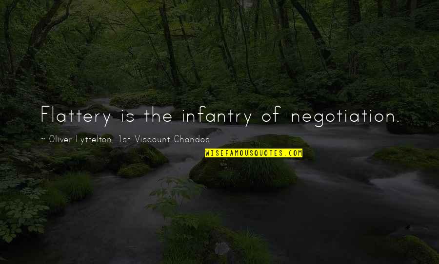 Limey Bastard Quotes By Oliver Lyttelton, 1st Viscount Chandos: Flattery is the infantry of negotiation.