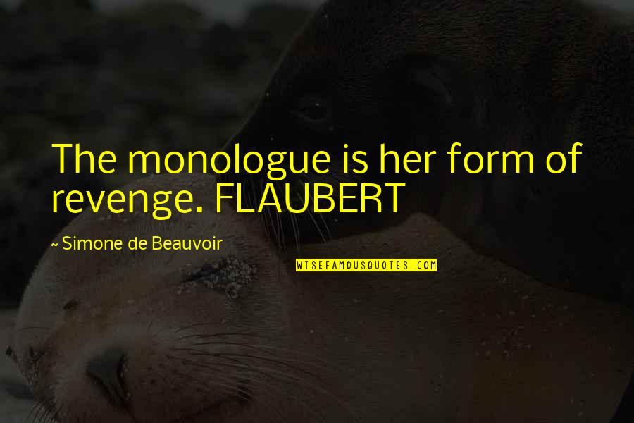 Limey Bastard Quotes By Simone De Beauvoir: The monologue is her form of revenge. FLAUBERT