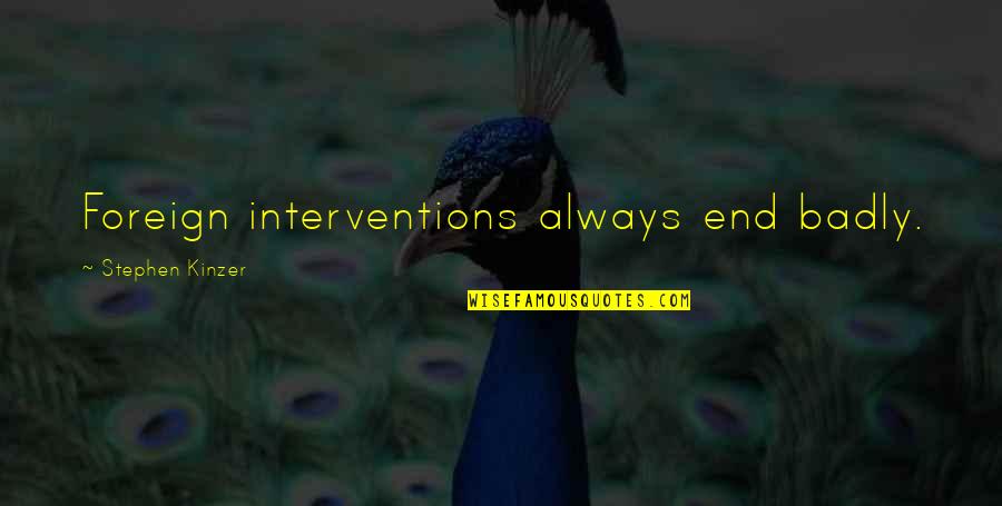 Limey Bastard Quotes By Stephen Kinzer: Foreign interventions always end badly.