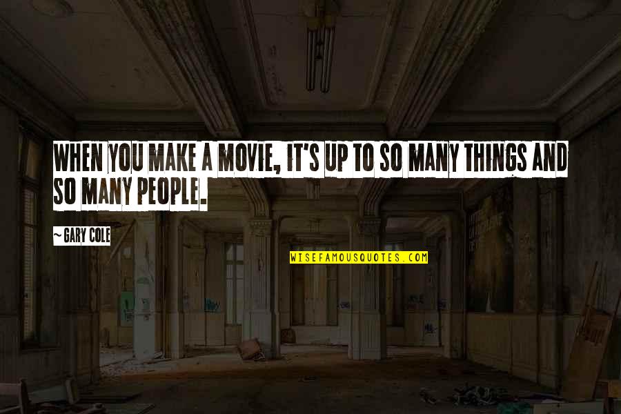 Limey Kennels Quotes By Gary Cole: When you make a movie, it's up to