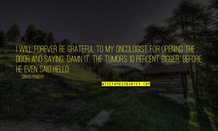 Limiar Dicionario Quotes By David Rakoff: I will forever be grateful to my oncologist