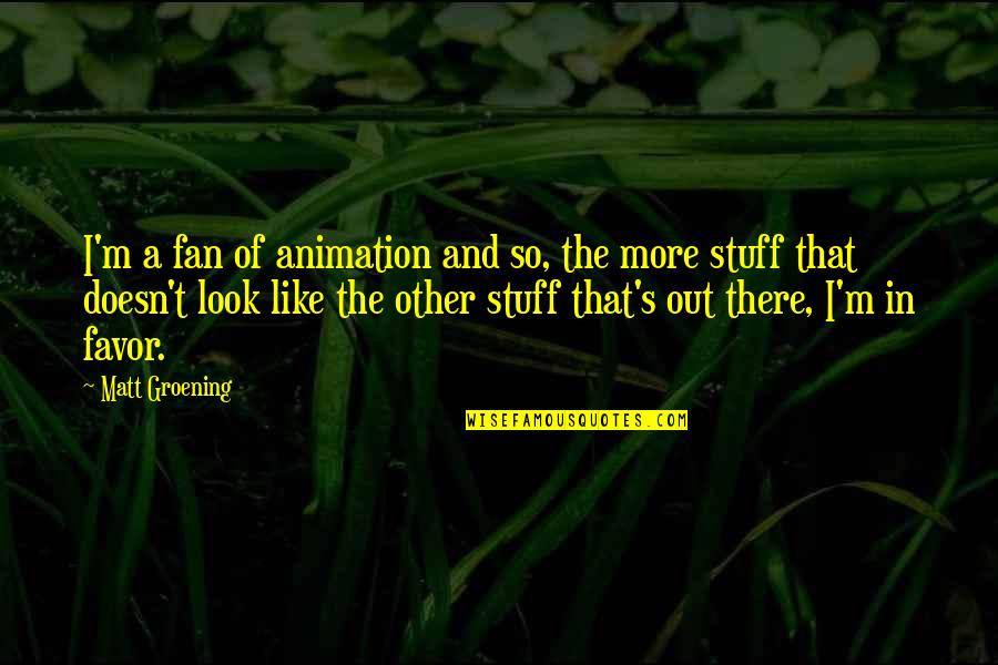 Limiar Dicionario Quotes By Matt Groening: I'm a fan of animation and so, the