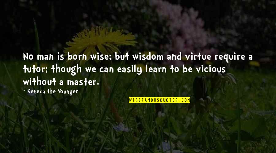 Liminality Synonym Quotes By Seneca The Younger: No man is born wise; but wisdom and