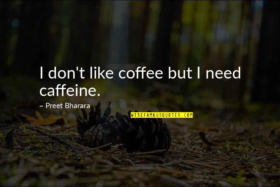 Limit Change Quotes By Preet Bharara: I don't like coffee but I need caffeine.