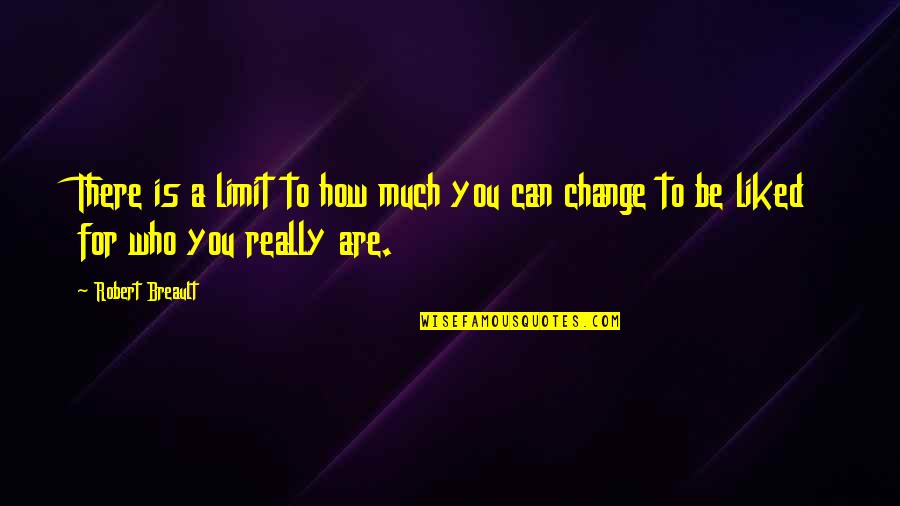 Limit Change Quotes By Robert Breault: There is a limit to how much you