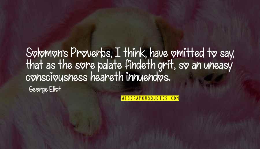 Limit Exceeded Quotes By George Eliot: Solomon's Proverbs, I think, have omitted to say,