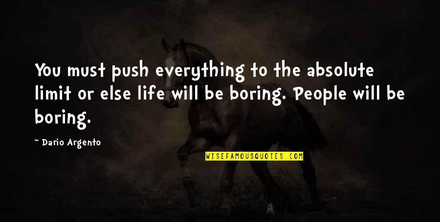 Limit For Everything Quotes By Dario Argento: You must push everything to the absolute limit