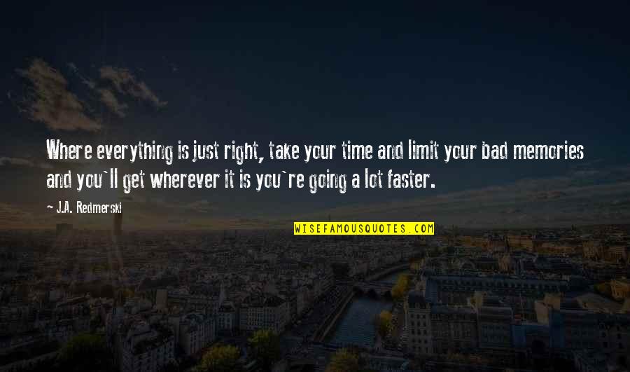 Limit For Everything Quotes By J.A. Redmerski: Where everything is just right, take your time
