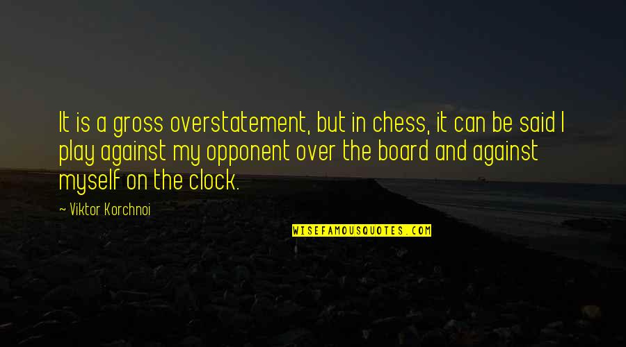 Limit Of Space Quotes By Viktor Korchnoi: It is a gross overstatement, but in chess,
