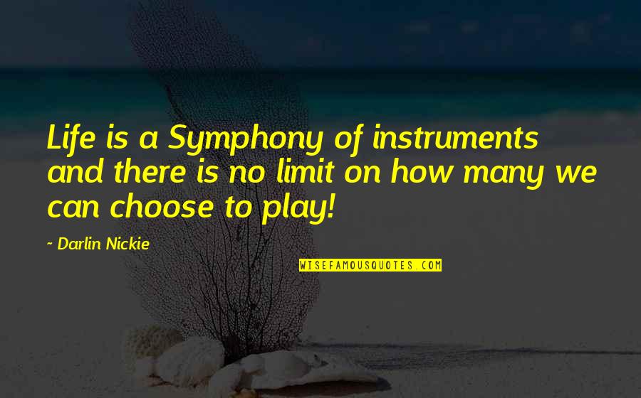 Limit Quotes And Quotes By Darlin Nickie: Life is a Symphony of instruments and there